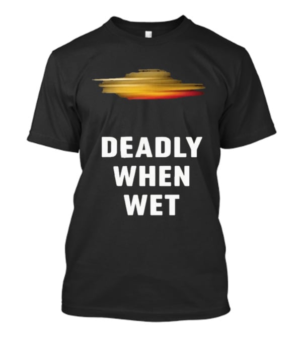 Deadly When Wet UFO Saucer Vortex T-Shirt