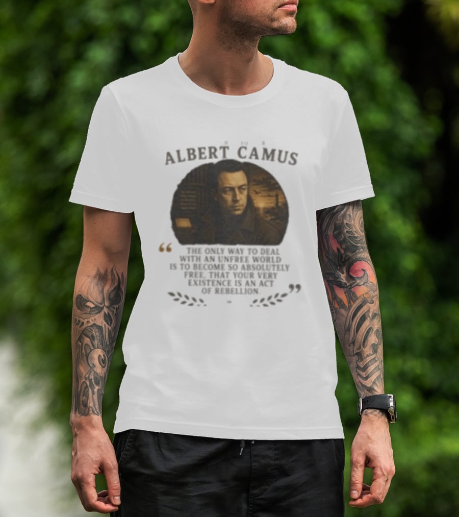 Albert Camus Famous Philosophers The Only Way To Deal With An Unfree World T-Shirt