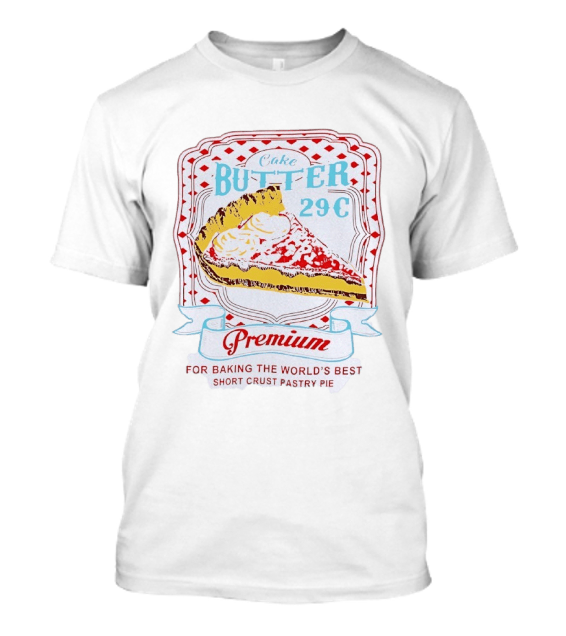 Cake Butter 29 Cents Premium Short Crust Pastry Pie T-Shirt