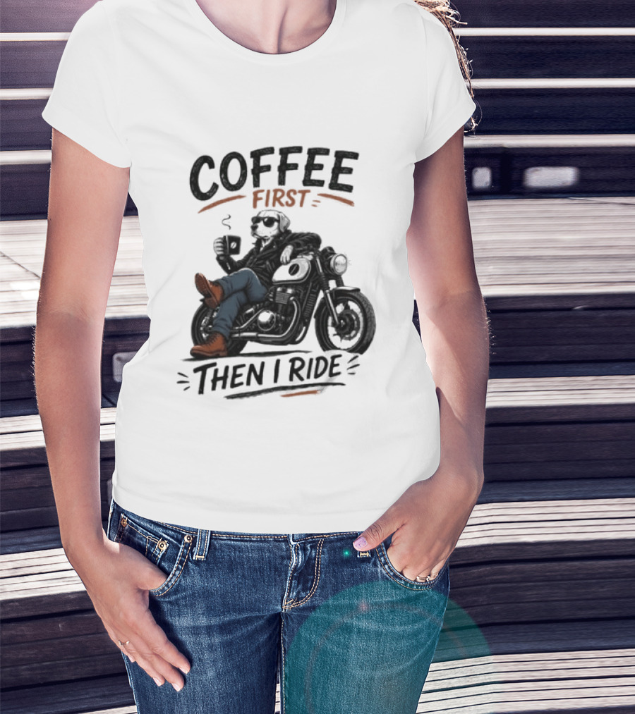 Coffee First Then I Ride Motorcycle Relaxation T-Shirt