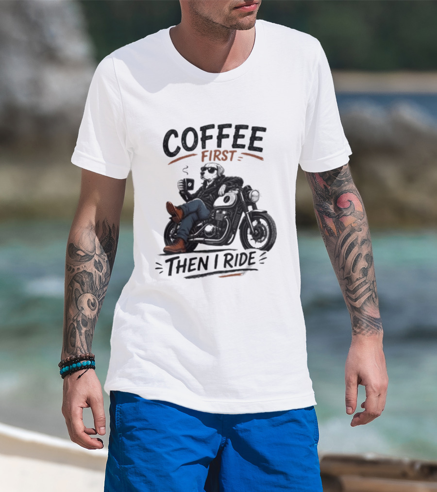 Coffee First Then I Ride Motorcycle Relaxation T-Shirt