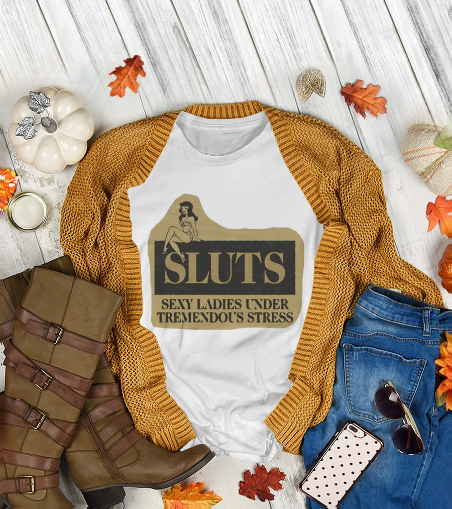 SLUTS Sexy Ladies Under Tremendous Stress Pin Up Girl T-Shirt