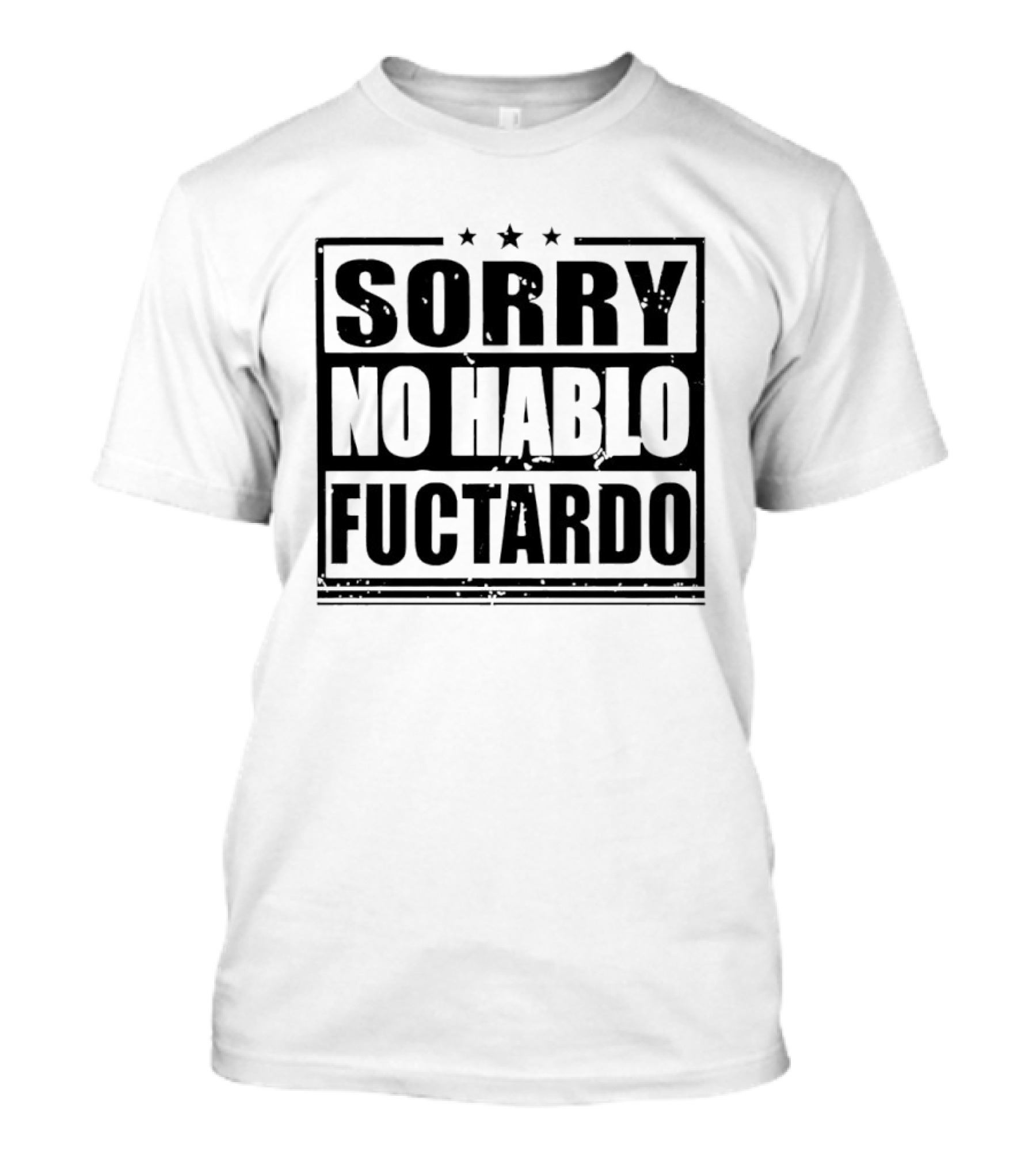Sorry No Hablo Fuctardo T-Shirt