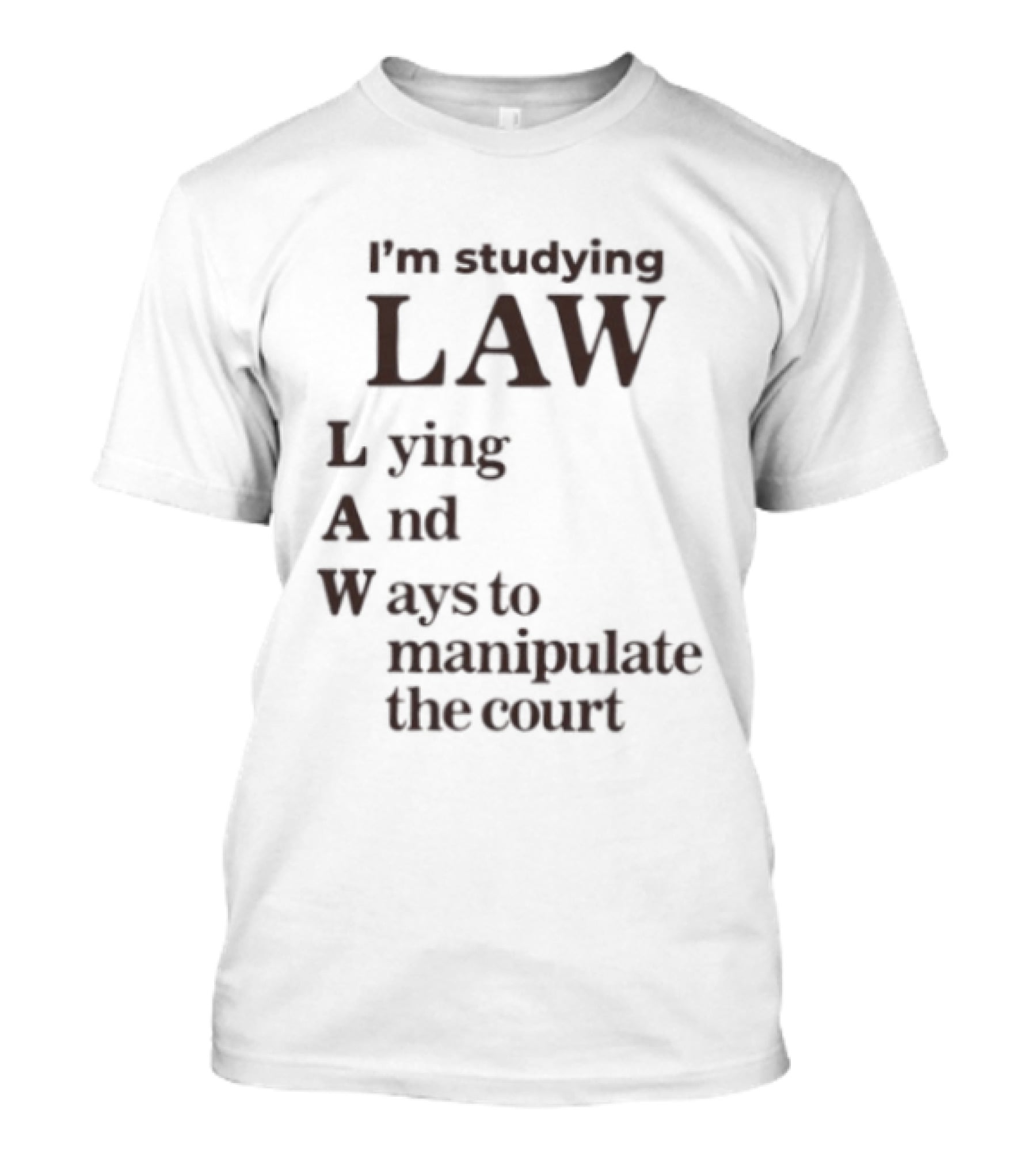 I'm Studying Law Lying And Ways To Manipulate The Court T-Shirt
