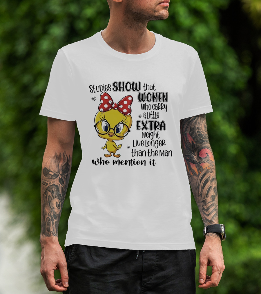 Studies Show Women Who Carry A Little Extra Weight Live Longer Than The Men Who Mention It Cartoon Bird T-Shirt