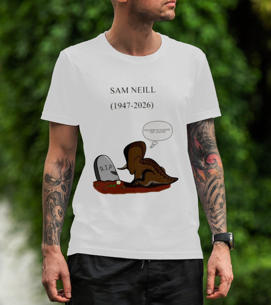 Sam Neill 1947 2026 RIP You Were My Favorite Too Doctor T-Shirt