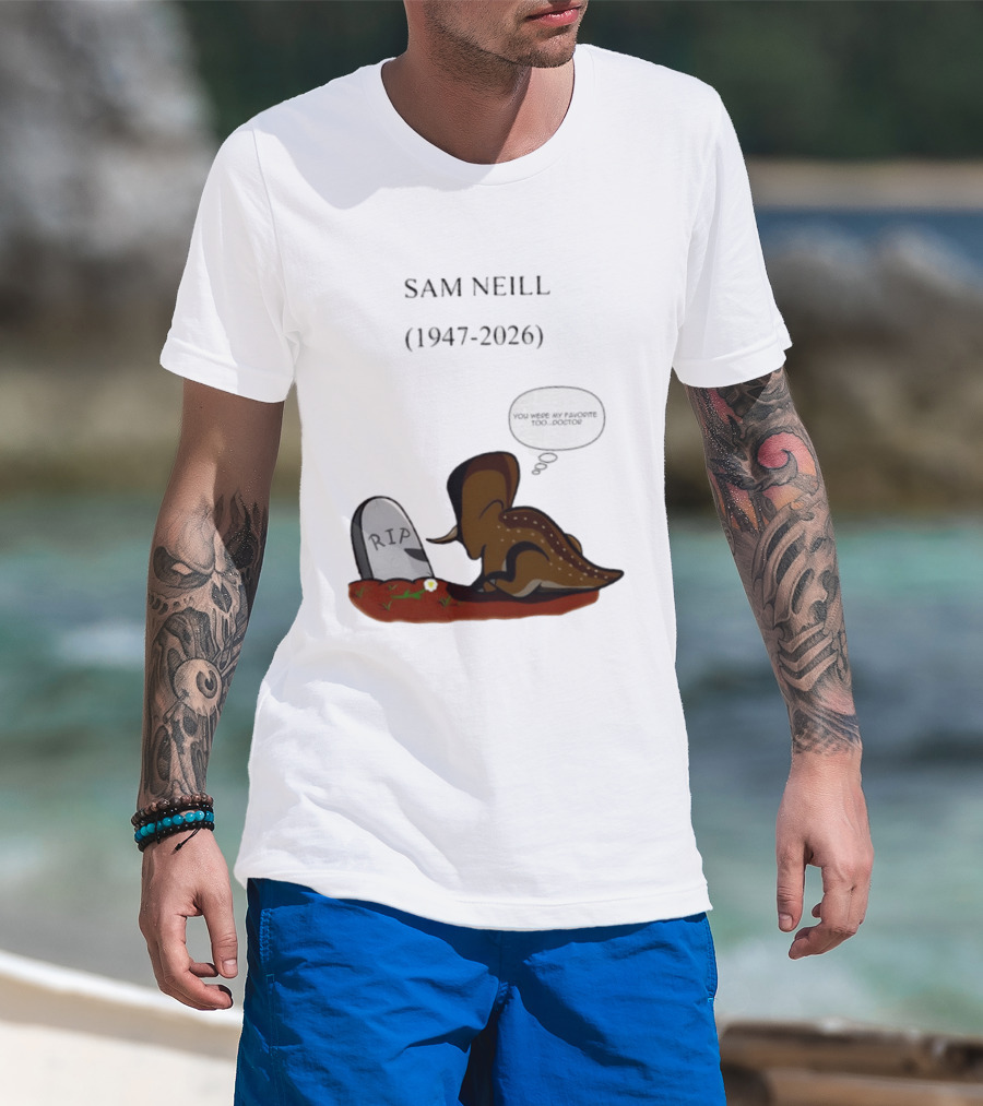 Sam Neill 1947 2026 RIP You Were My Favorite Too Doctor T-Shirt