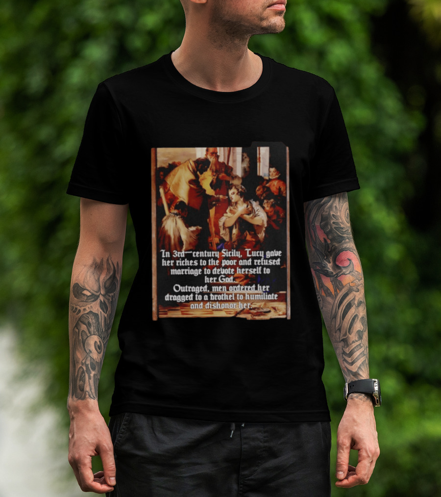 Saint Lucy 3rd Century Sicily Martyr Devotion And Outrage T-Shirt