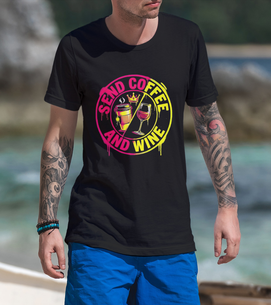 Send Coffee And Wine Crown Coffee Cup Wine Glass Spray Paint T-Shirt