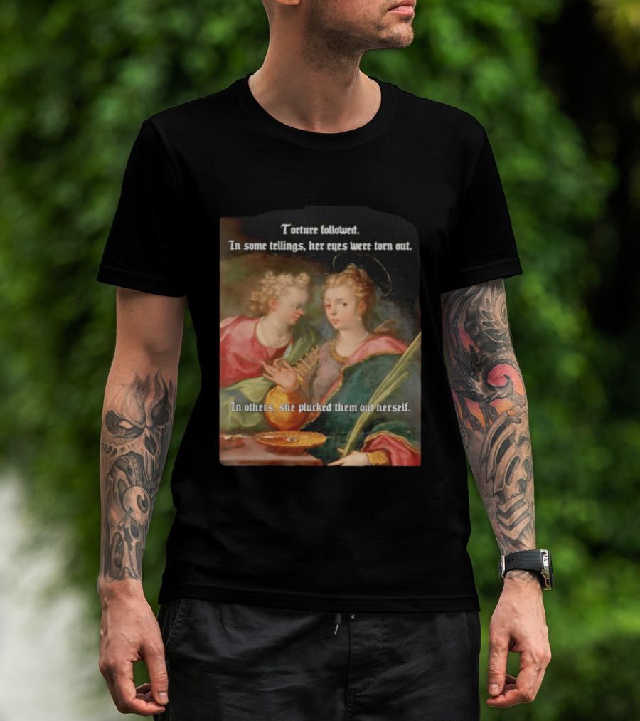 Torture Followed Her Eyes Were Torn Out In Others She Plucked Them Out T-Shirt