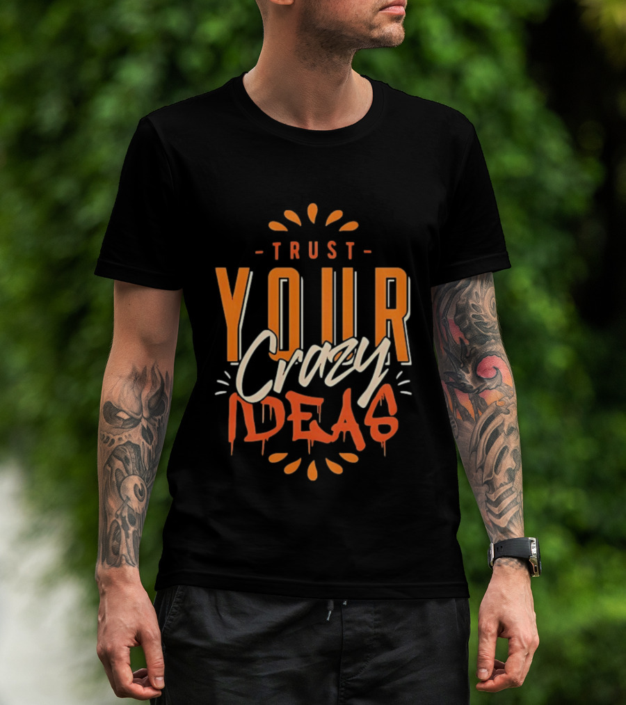Trust Your Crazy Ideas T-Shirt