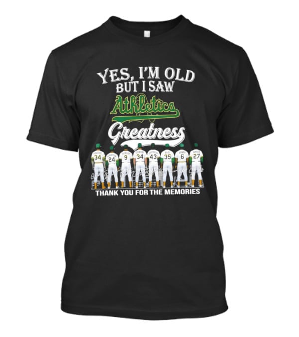 Yes I'm Old But I Saw Athletics Greatness Thank You For The Memories Players In Uniform T-Shirt
