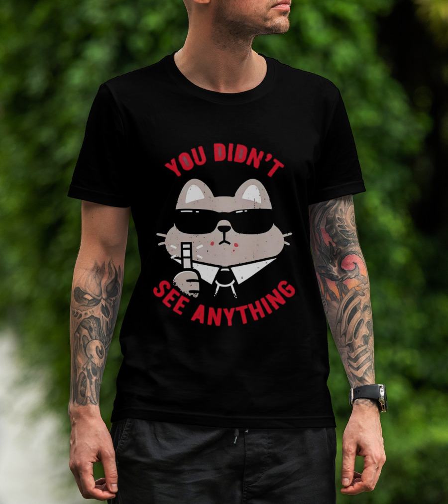 You Didn't See Anything Cat Sunglasses Cartoon Cool Cat In Shades T-Shirt
