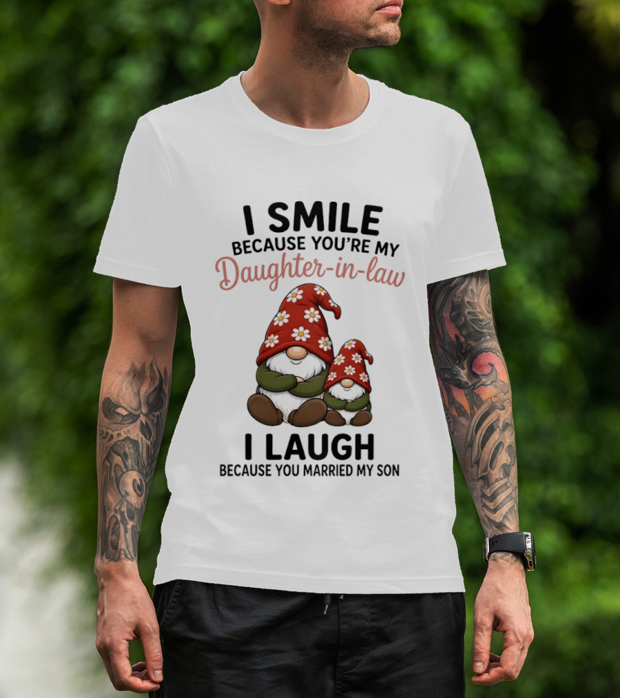 I Smile Because You're My Daughter In Law Gnome I Laugh Because You Married My Son T-Shirt