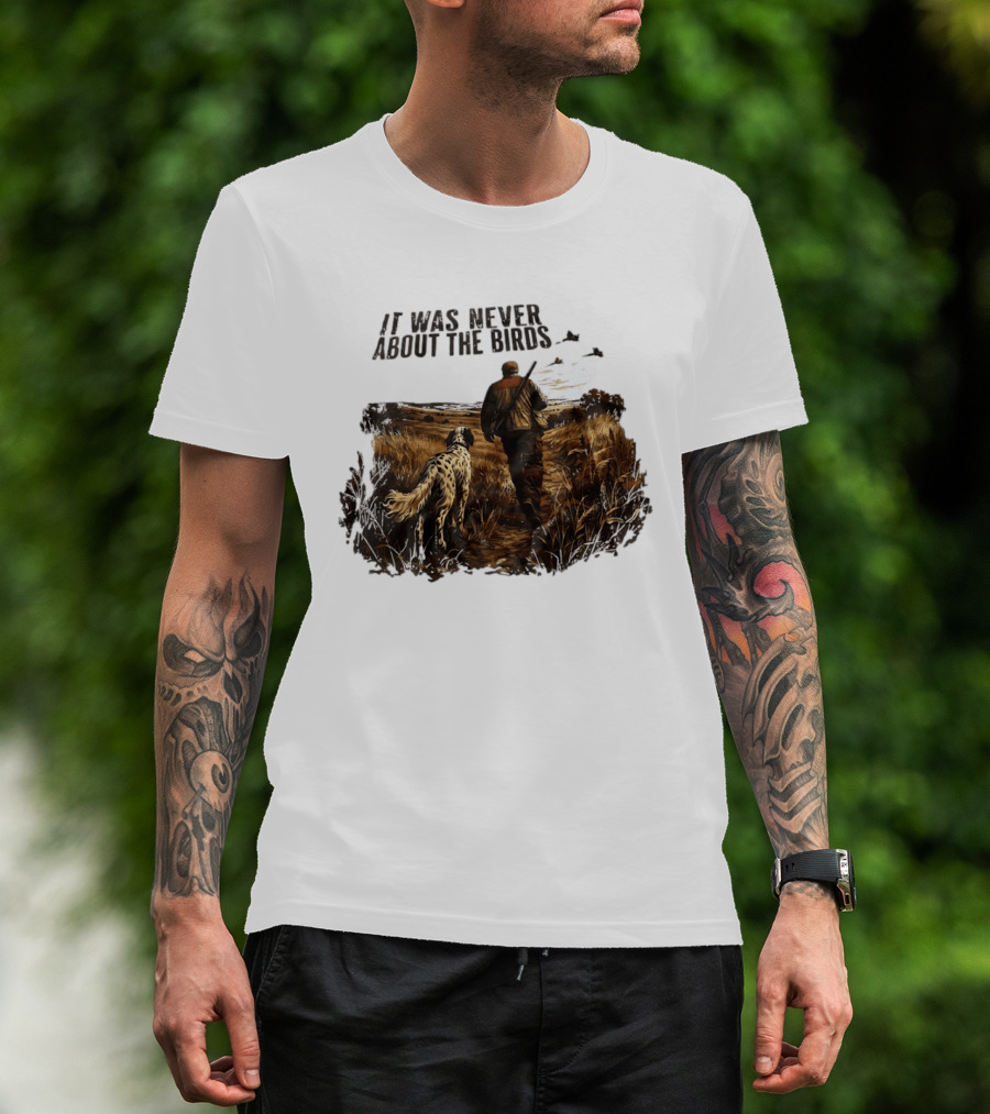 It Was Never About The Birds Hunter With Dog In Field Scene T-Shirt