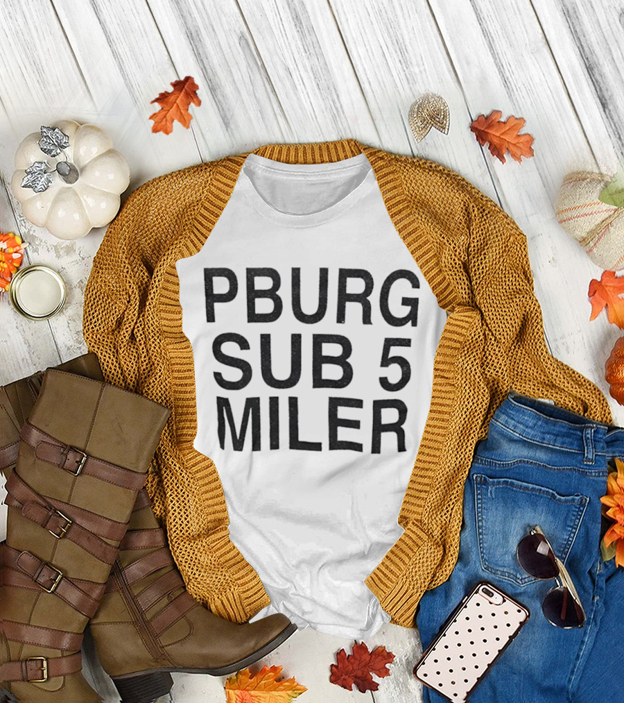 Pburg Sub 5 Miler 5K Run Event Racing T-Shirt