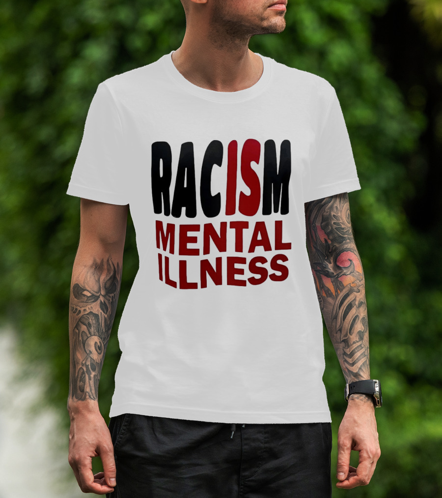 Racism Mental Illness Awareness Message T-Shirt