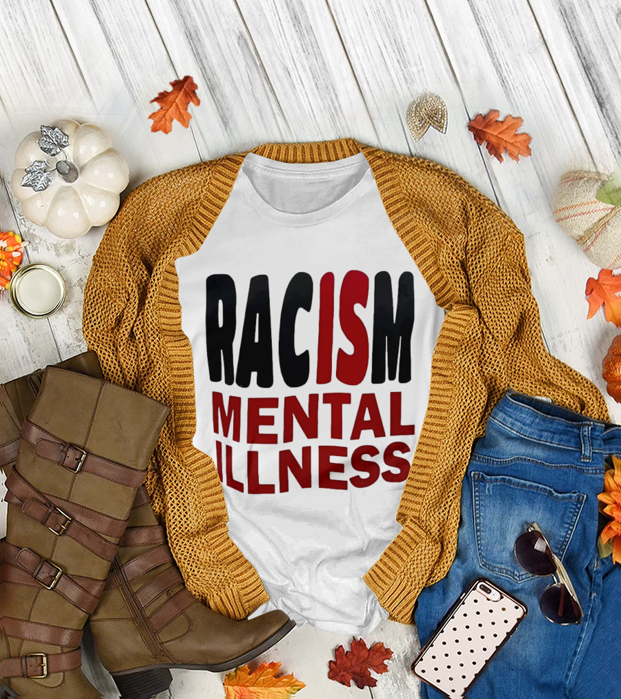 Racism Mental Illness Awareness Message T-Shirt