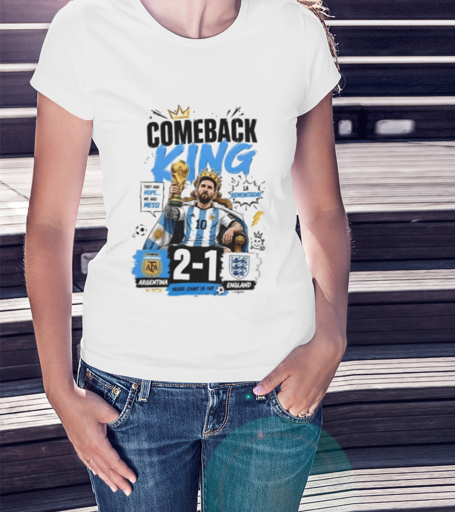 Lionel Messi Comeback King Argentina 2 1 Never Count Us Out T-Shirt