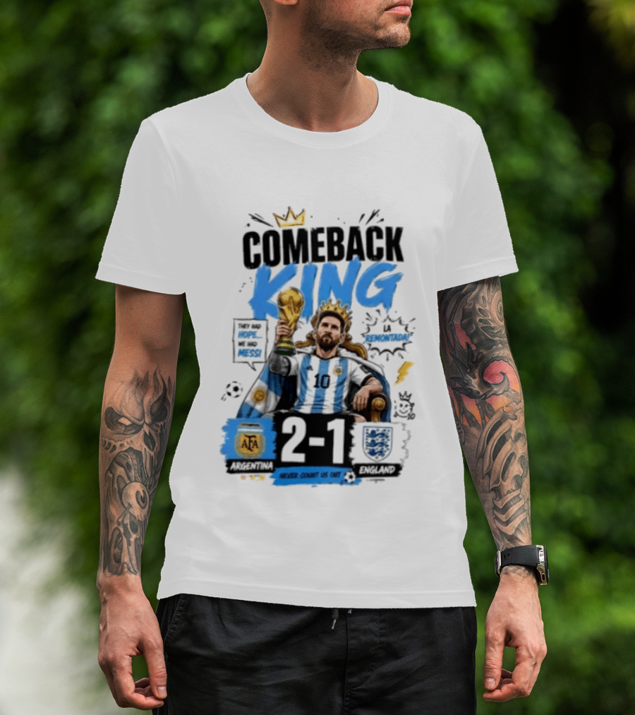 Lionel Messi Comeback King Argentina 2 1 Never Count Us Out T-Shirt
