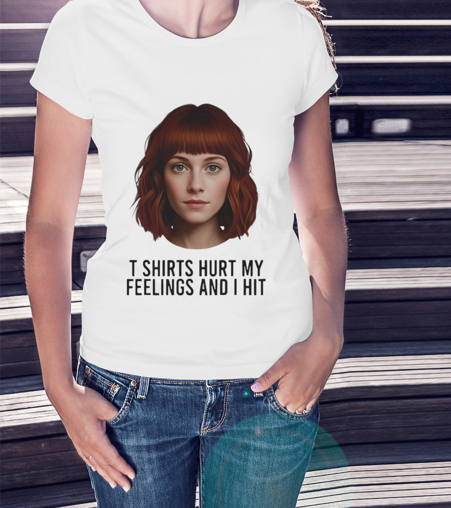 Hurt My Feelings And I Hit Woman T-Shirt