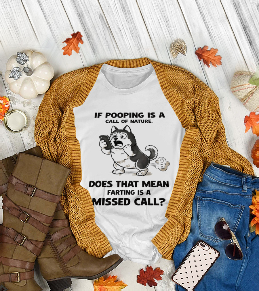 Wofl If Pooping Is A Call Of Nature Does That Mean Farting Is A Missed Call Comic Text And Cartoon Dog On Phone T-Shirt