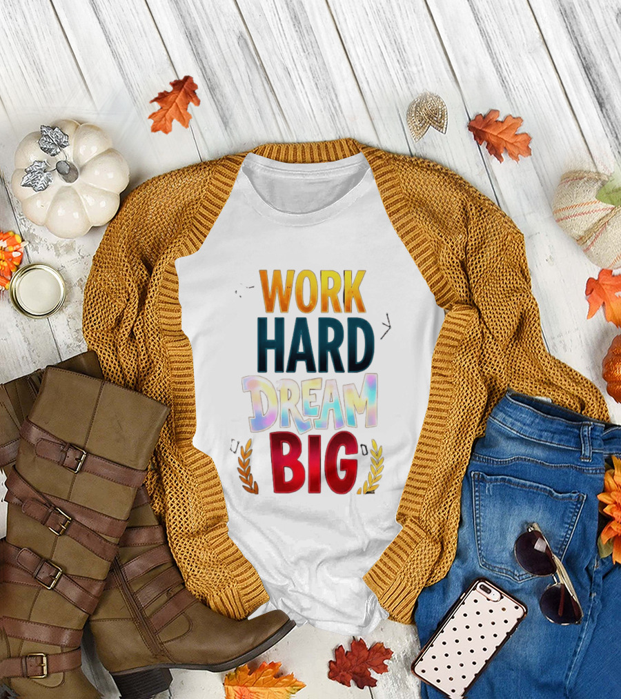 Work Hard Dream Big Motivational Phrase With Colorful Text And Laurel T-Shirt