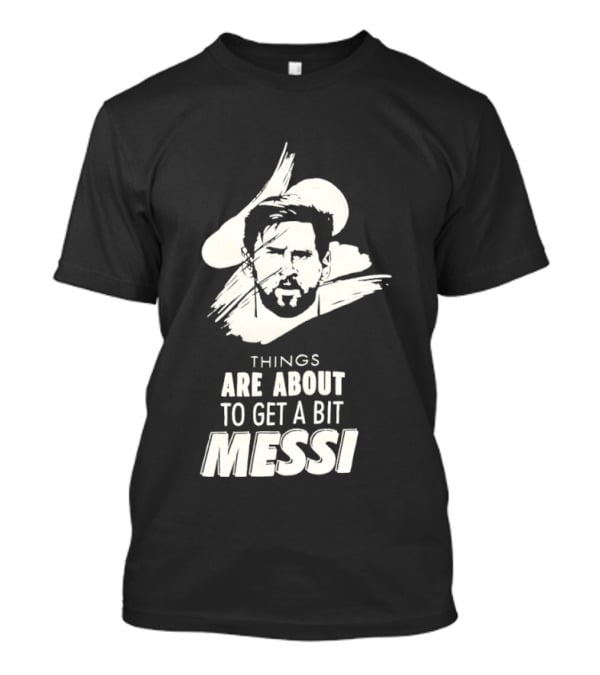Things Are About To Get A Bit Messi Face Sketch T-Shirt