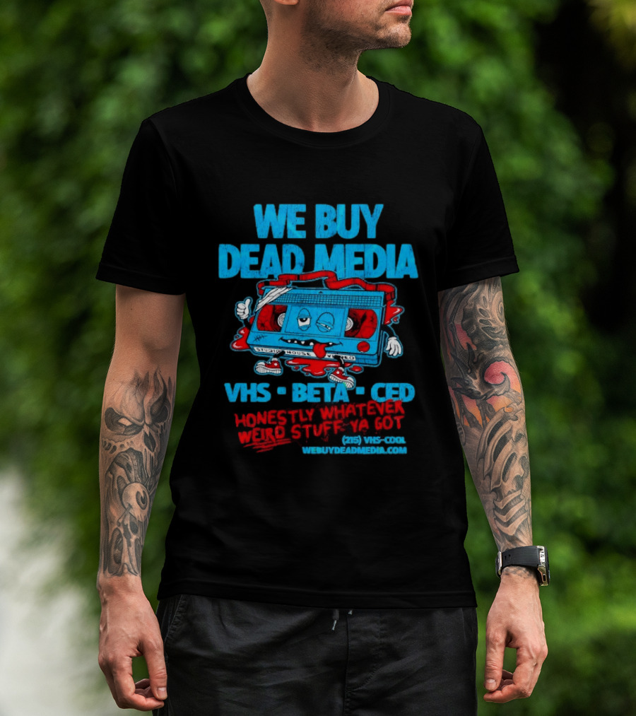 We Buy Dead Media VHS Beta CED Honestly Whatever Weird Stuff Ya Got T-Shirt