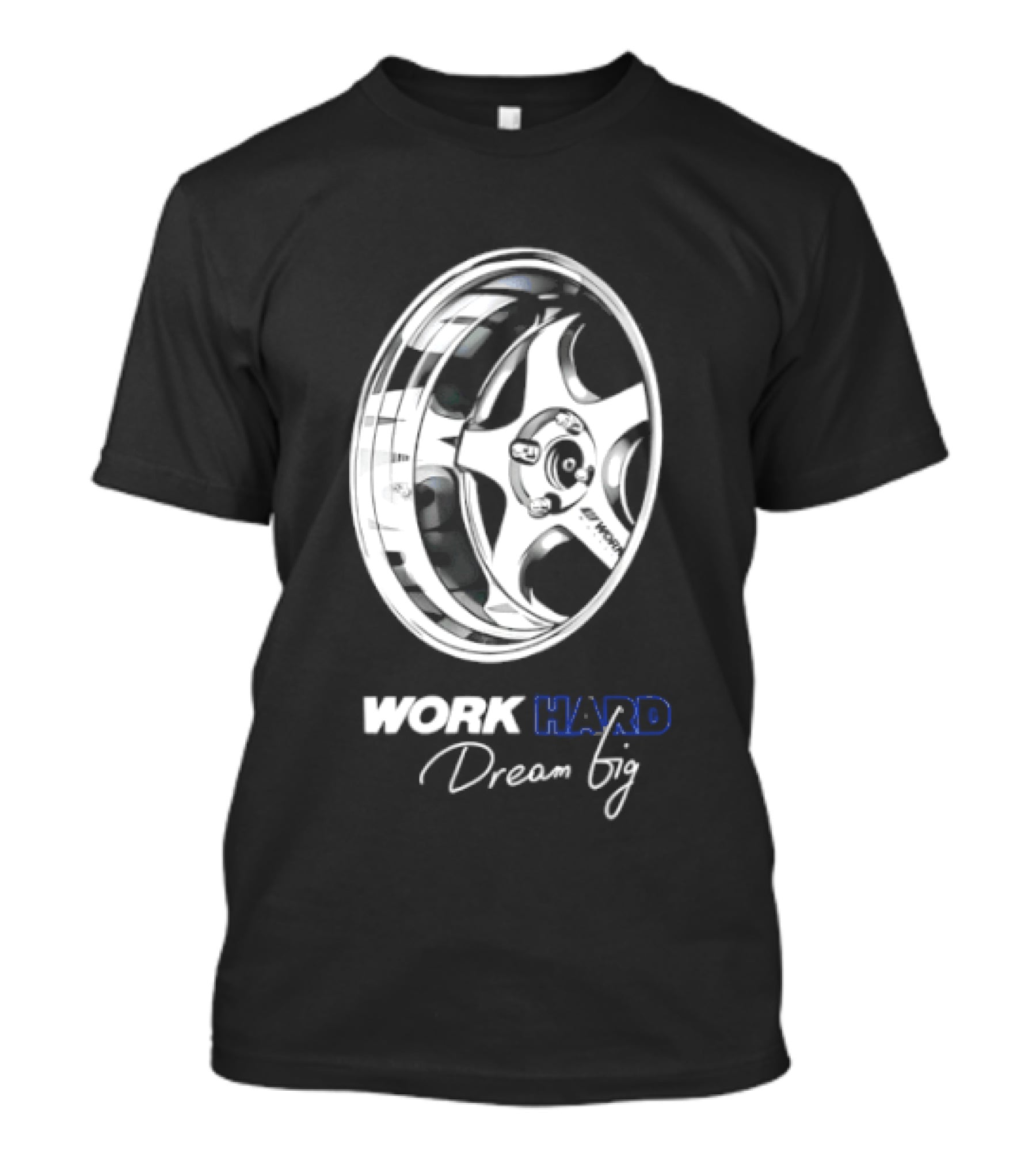 Work Hard Dream Big Work Wheels Car Enthusiast Motivation T-Shirt