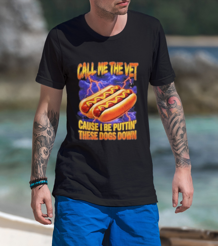 Call Me The Vet Cause I Be Puttin These Dogs Down Hot Dog Humor T-Shirt