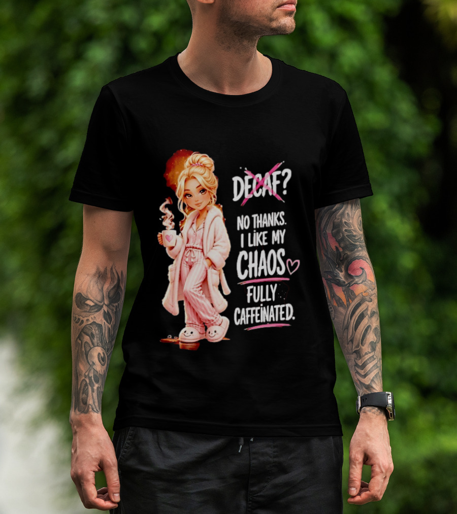 Decaf No Thanks I Like My Chaos Fully Caffeinated Cartoon Girl Pajamas Coffee T-Shirt