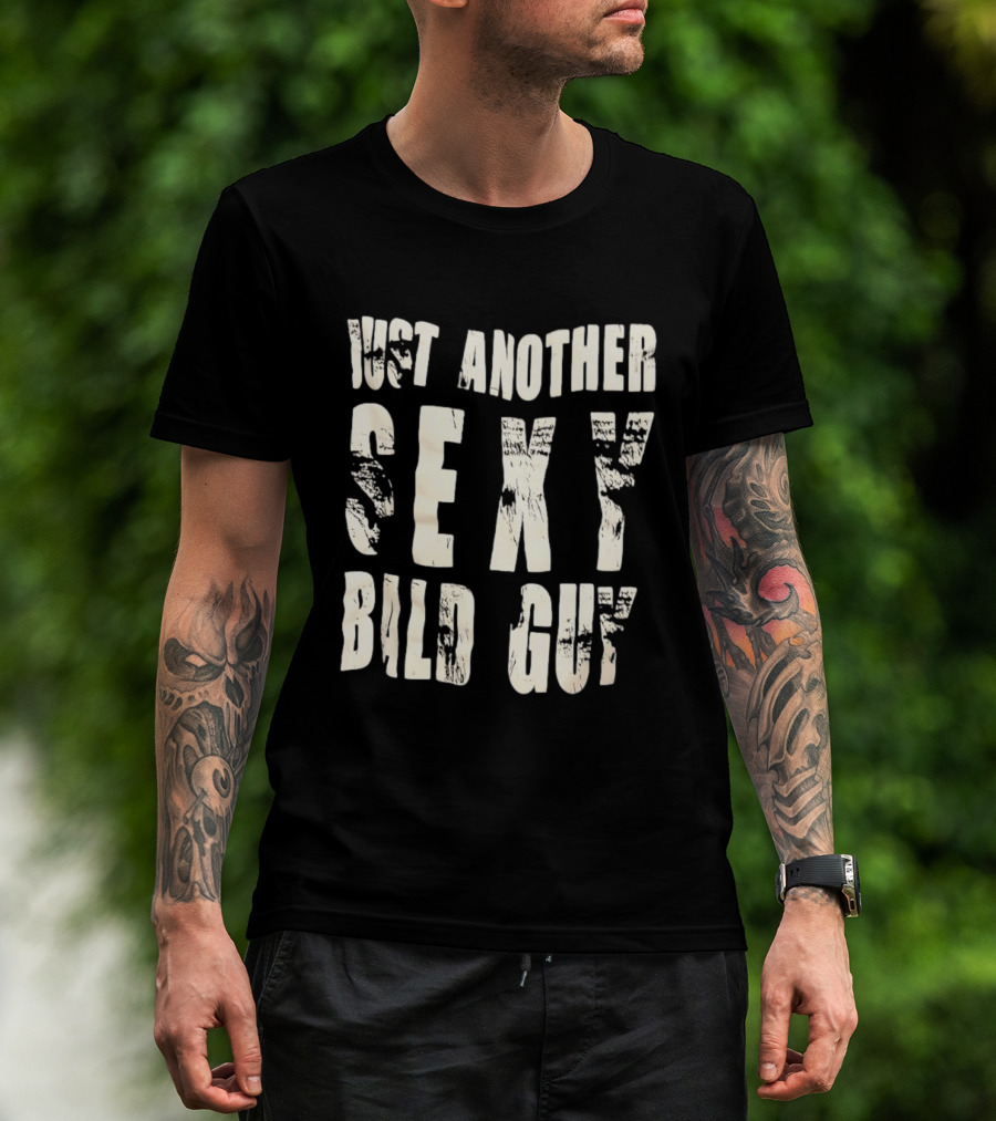 Just Another Sexy Bald Guy T-Shirt