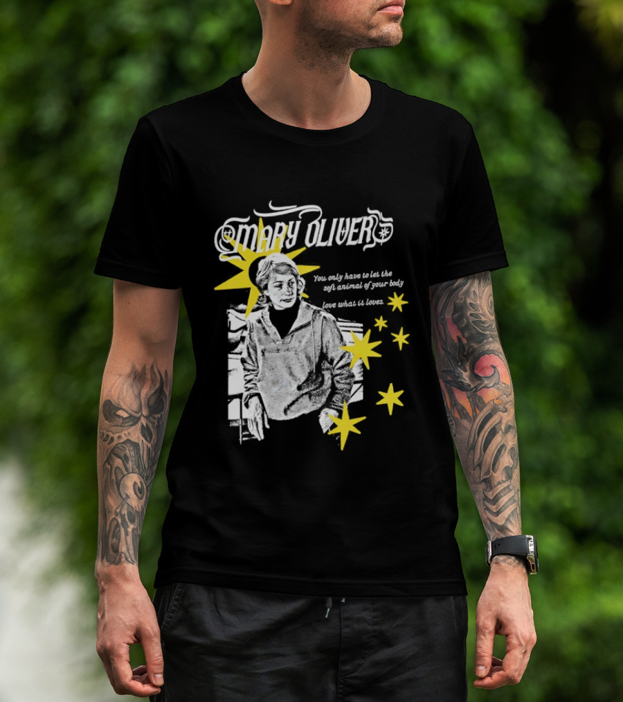 Mary Oliver Let The Soft Animal Of Your Body Love What It Loves Stars T-Shirt