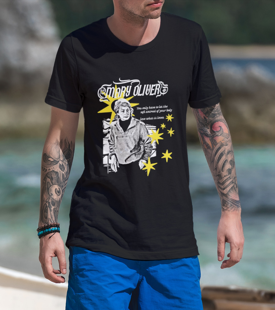 Mary Oliver Let The Soft Animal Of Your Body Love What It Loves Stars T-Shirt