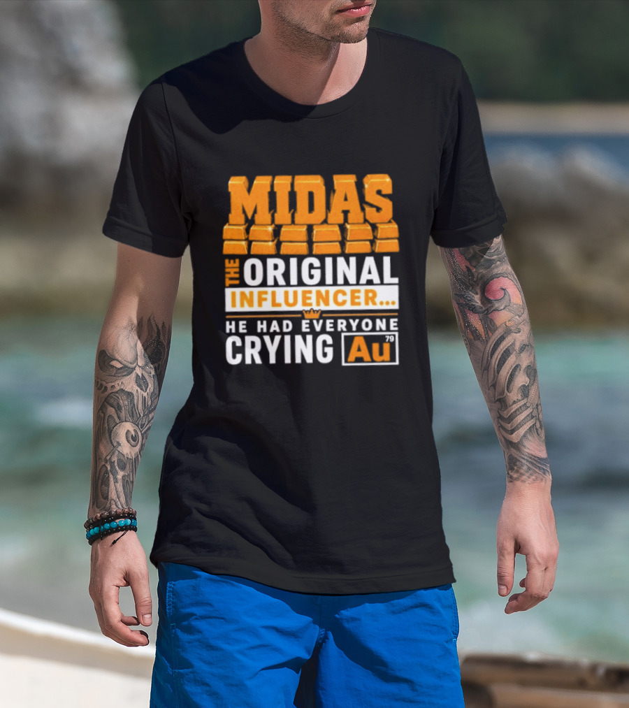 Midas The Original Influencer Au He Had Everyone Crying Gold T-Shirt