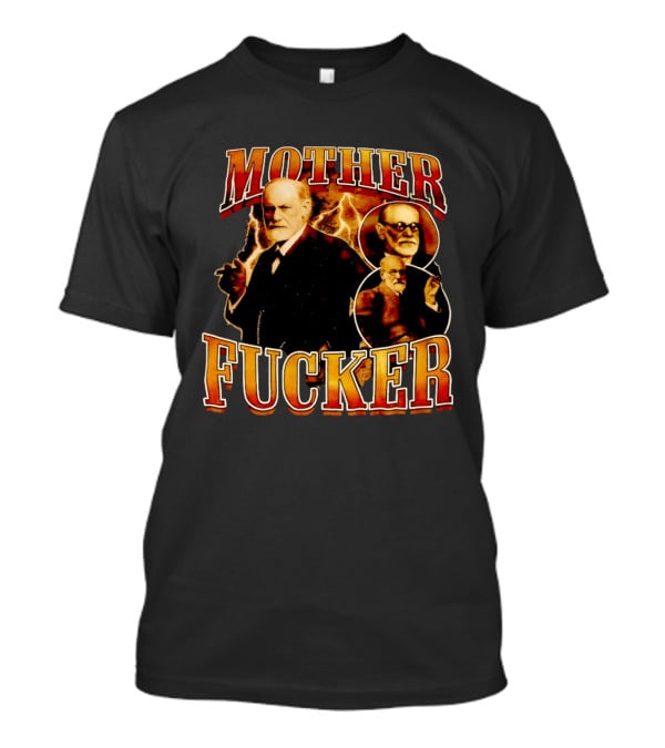 Sigmund Freud Mother Fucker T-Shirt