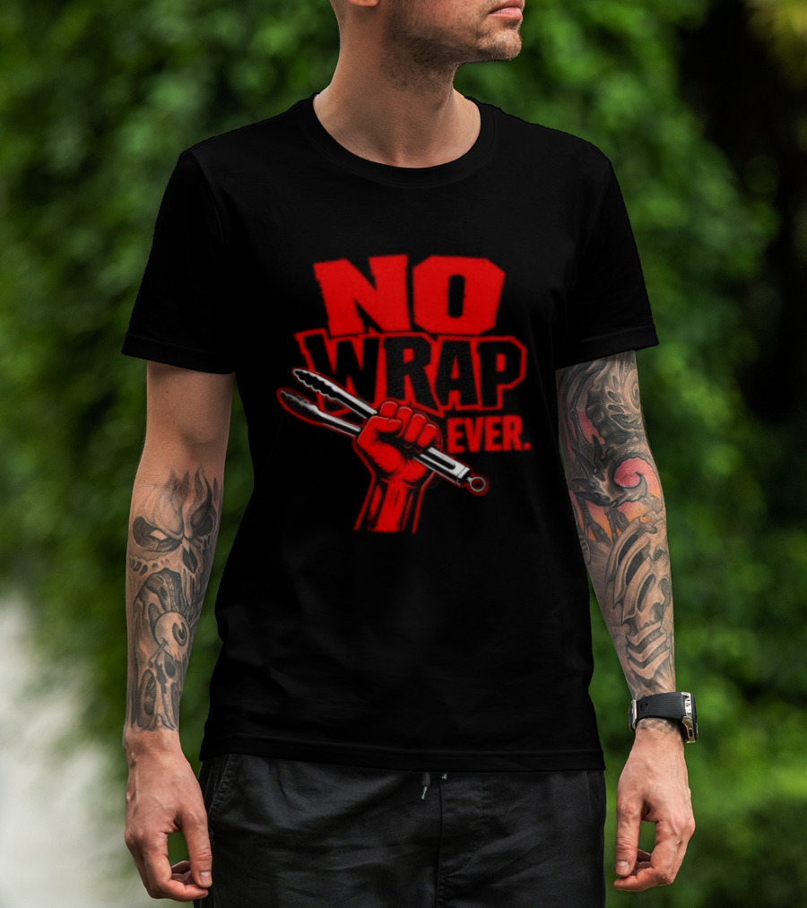 No Wrap Ever Barbecue Tongs Fist BBQ Grilling T-Shirt