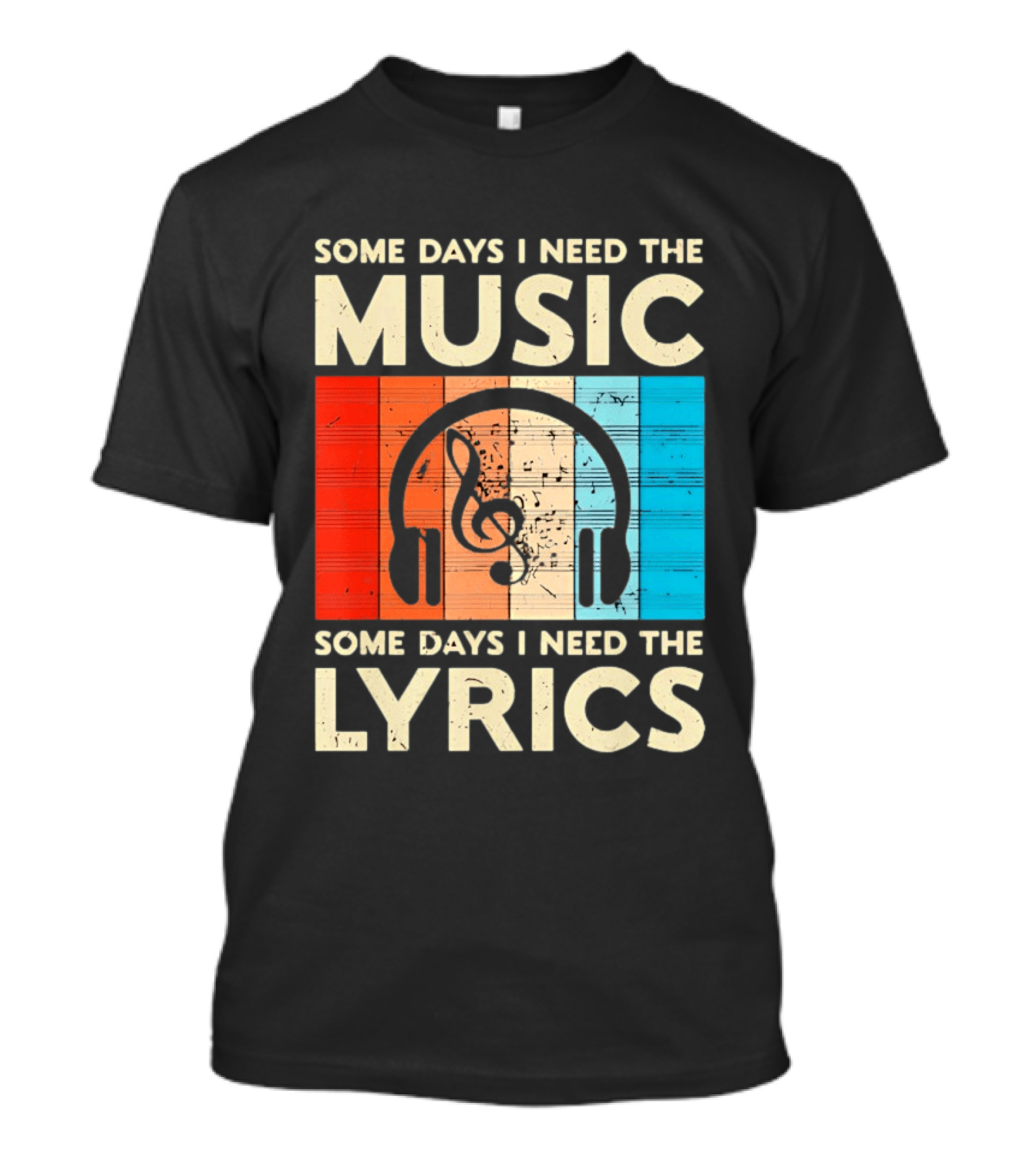 Some Days I Need The Music Some Days I Need The Lyrics Headphones Clef Notes T-Shirt