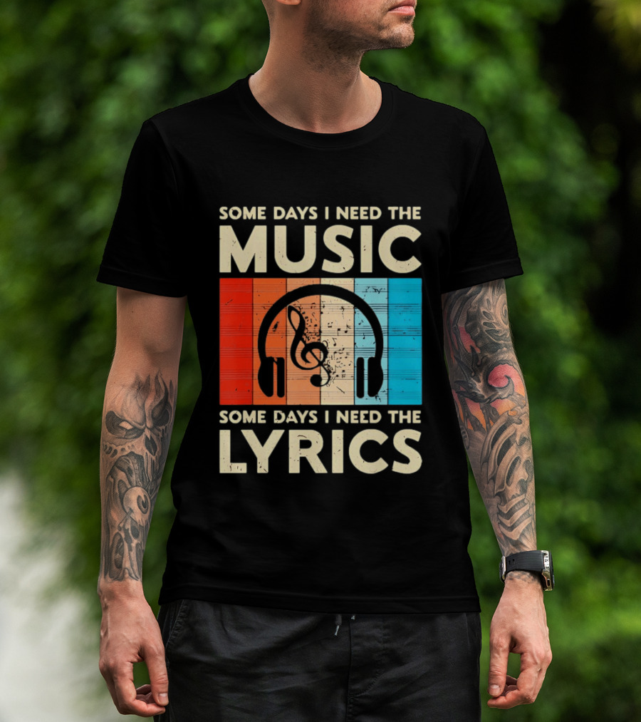 Some Days I Need The Music Some Days I Need The Lyrics Headphones Clef Notes T-Shirt