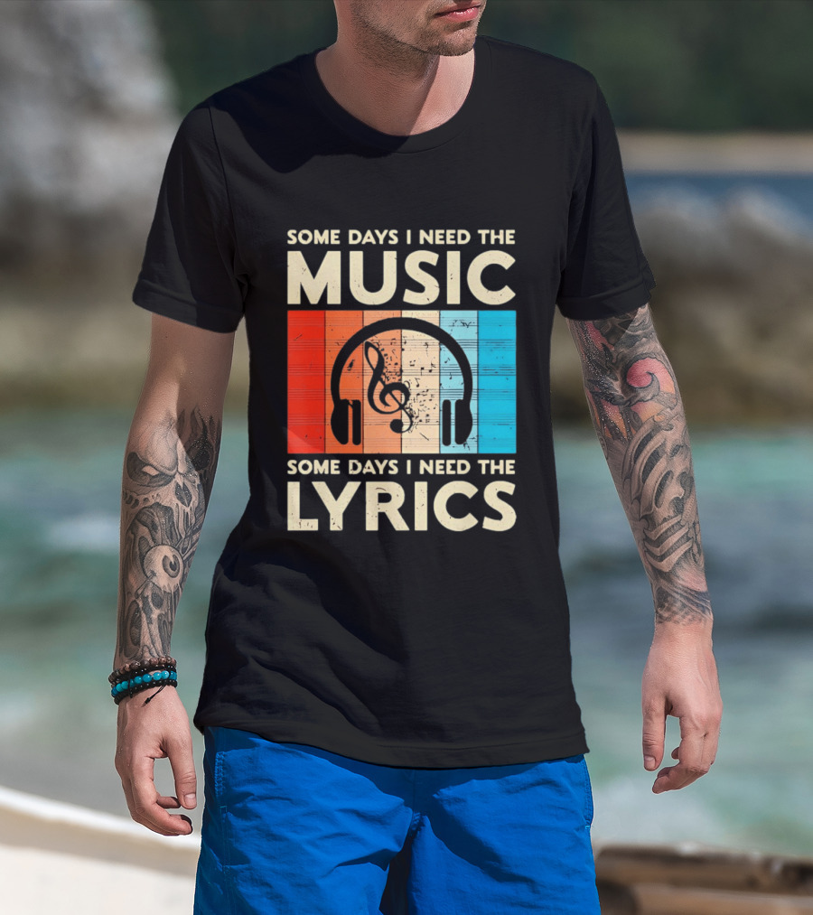 Some Days I Need The Music Some Days I Need The Lyrics Headphones Clef Notes T-Shirt