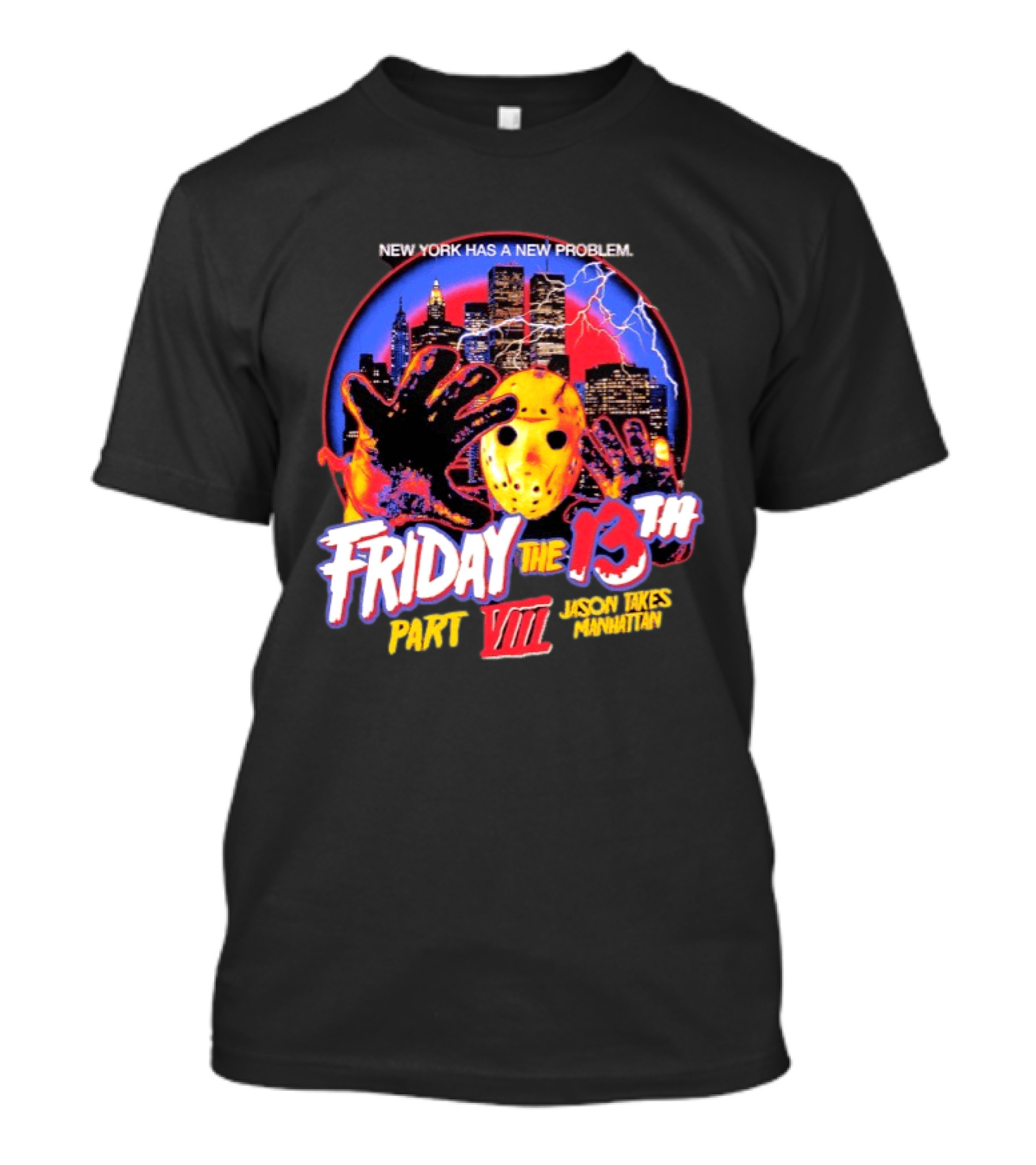 New York Has A New Problem Friday The 13th Part VIII Jason Takes Manhattan T-Shirt
