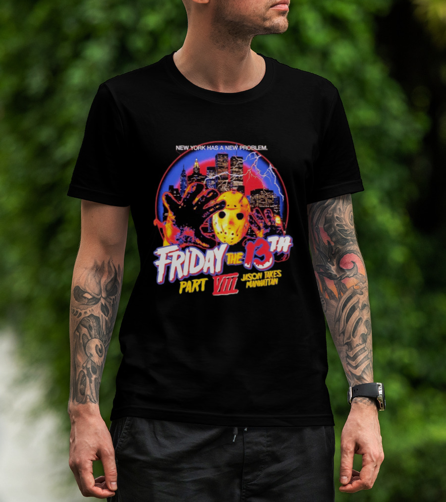 New York Has A New Problem Friday The 13th Part VIII Jason Takes Manhattan T-Shirt