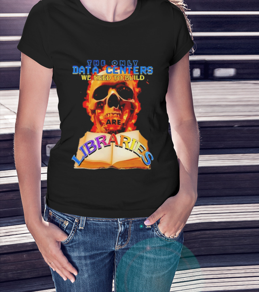 The Only Data Centers We Need To Build Are Libraries Skull T-Shirt