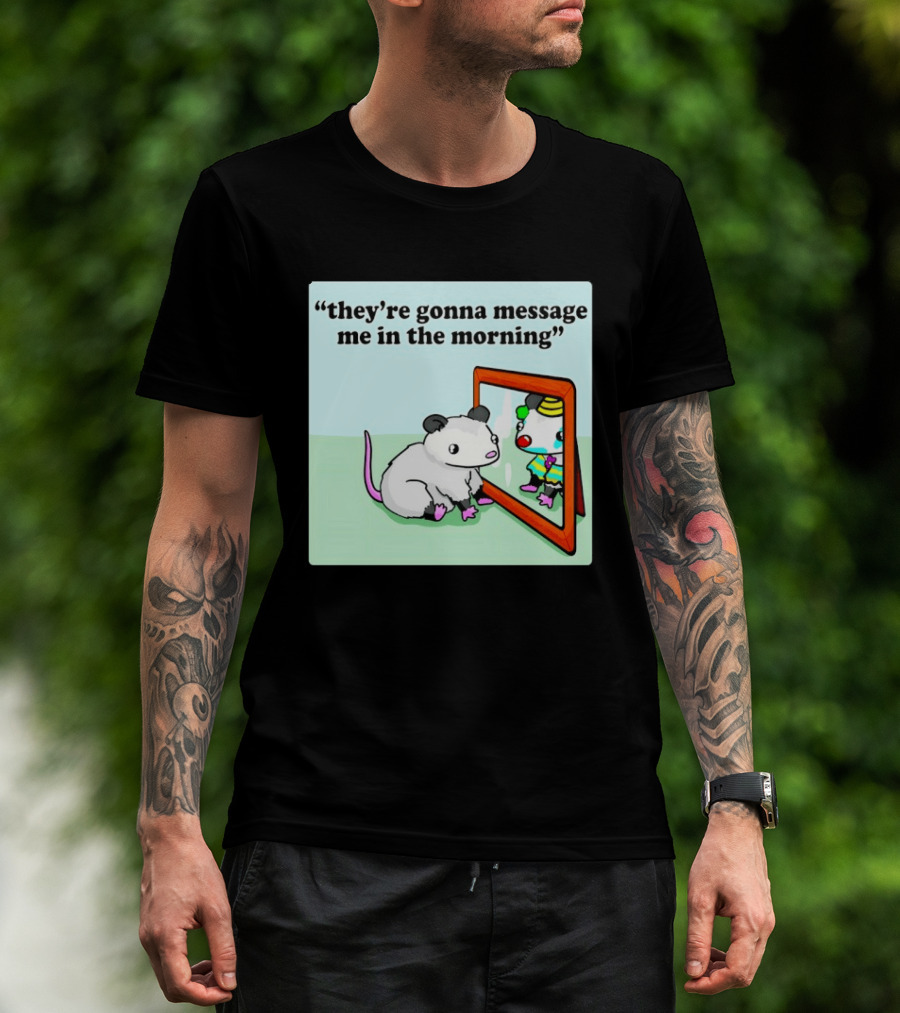 They're Gonna Message Me In The Morning Opossum Clown Mirror Reflection T-Shirt