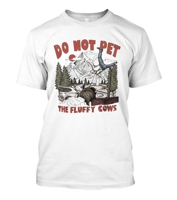 Do Not Pet The Fluffy Cows Bison National Park Humor Safety Warning T-Shirt