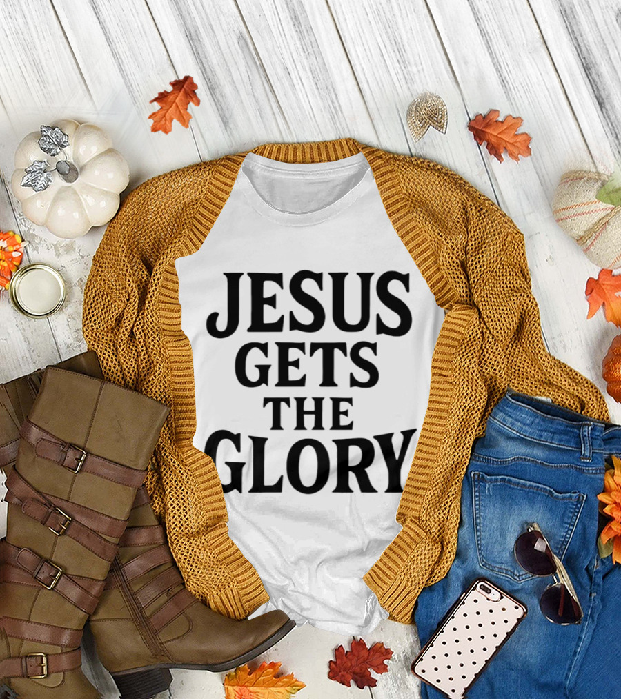 Jesus Gets the Glory Brady Russell Inspirational Message T-Shirt