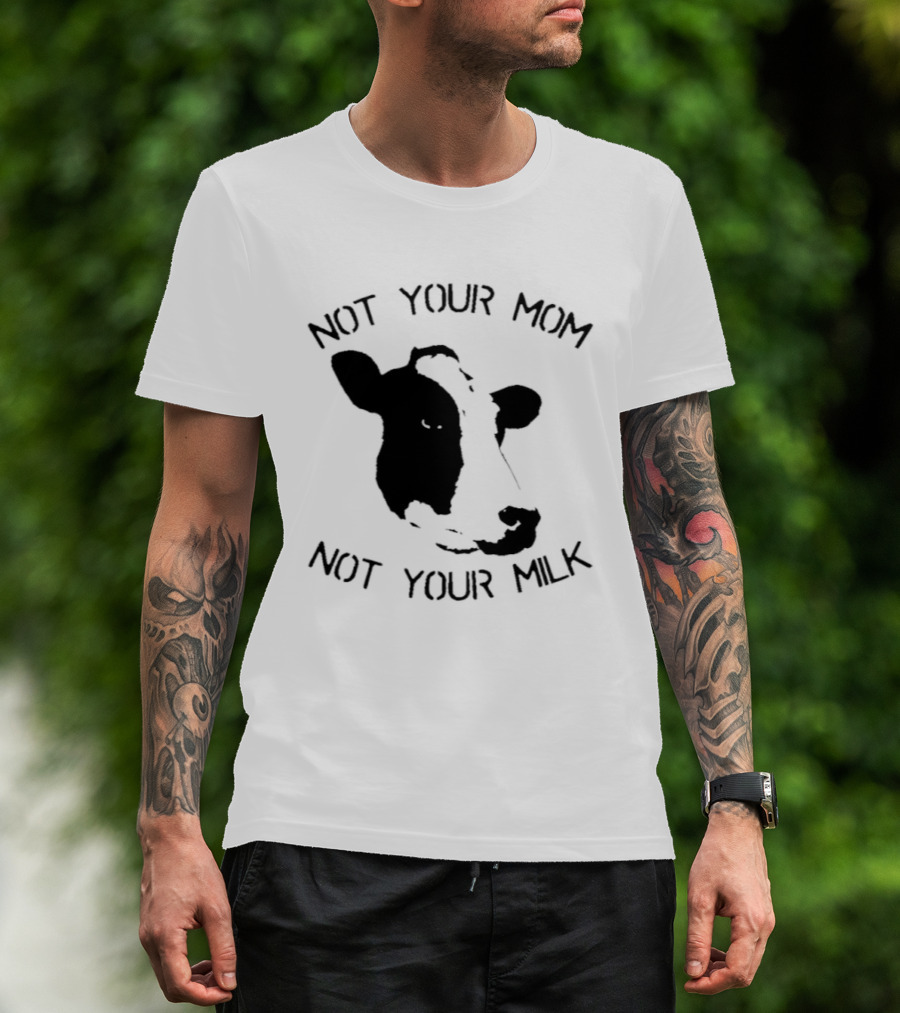 Not Your Mom Not Your Milk Cow T-Shirt