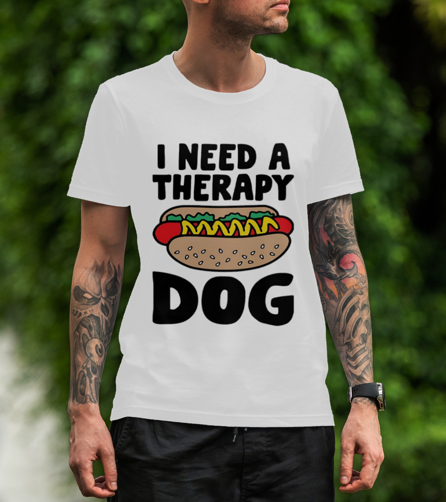 I Need A Therapy Hot Dog Food Pun T-Shirt