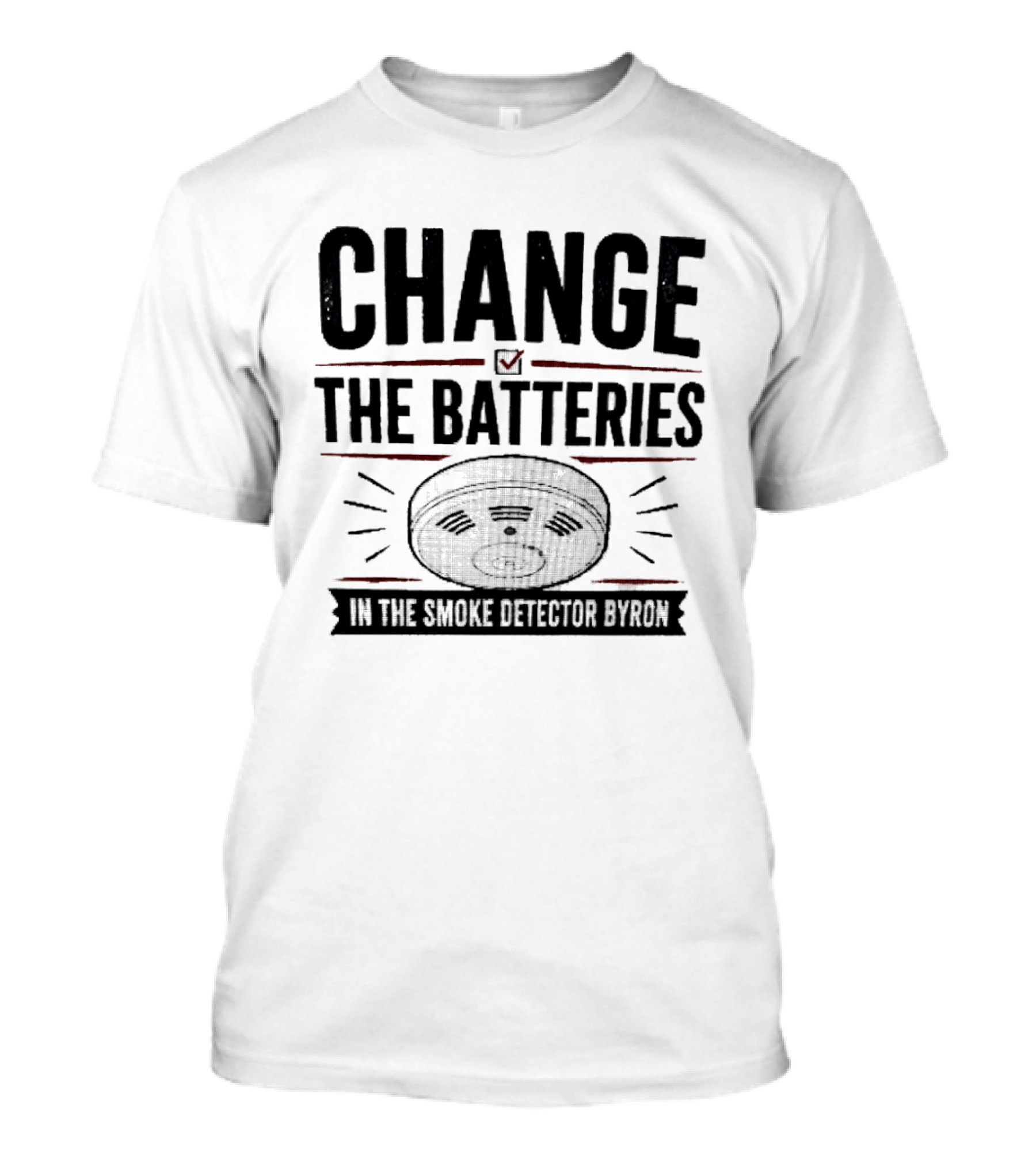 Change The Batteries In The Smoke Detector T-Shirt